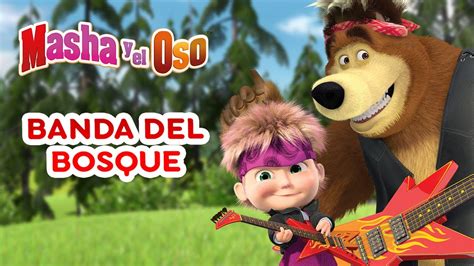 🐻 Masha Y El Oso 👱‍♀️ Banda Del Bosque 🐼🌲 Youtube