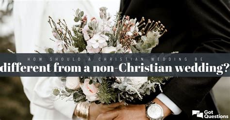 How Should A Christian Wedding Be Different From A Non Christian