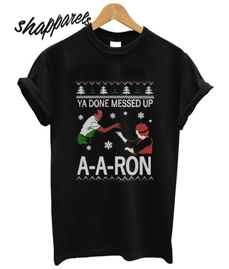 Ya Done Messed Up A A Ron Ugly Christmas T Shirt