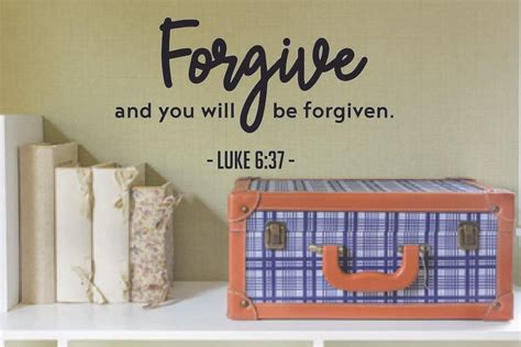 Forgive Be Forgiven Luke 637 Bible Verse Religious Religion Christ