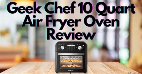 Geek Chef 10 Quart Air Fryer Oven Review All You Need To Know