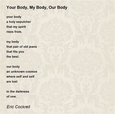 Your Body My Body Our Body Your Body My Body Our Body Poem By Eric Cockrell