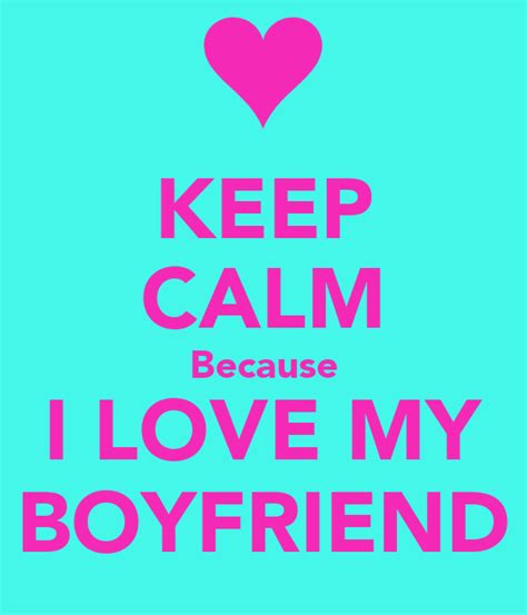 Keep Calm Because I Love My Boyfriend Keep Calm And Carry On Image