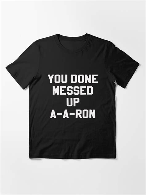 You Done Messed Up A A Ron T Shirt For Sale By Narc0l3ptic