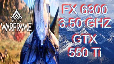 Fx 6300 350 Ghz 6 Core Gtx 550 Ti 1g Warframe Youtube