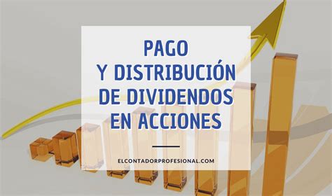 Pago Y Distribuci N De Dividendos En Acciones Contador Profesional