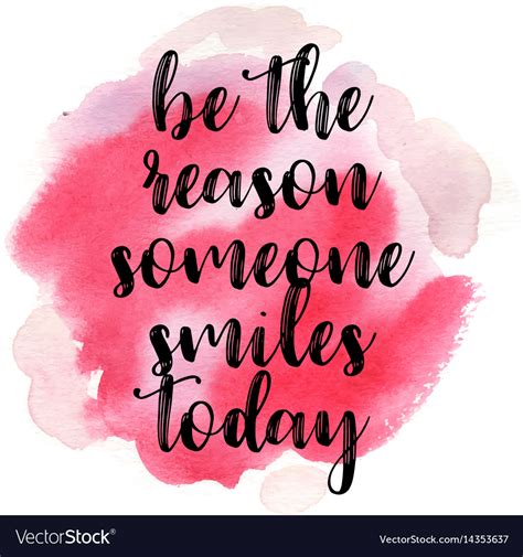 Quote be the reason someone smiles today Vector Image