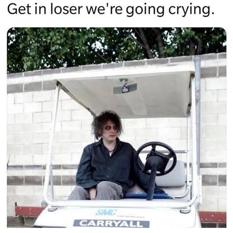 get in loser we re going crying funny
