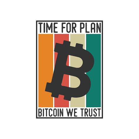 Premium Vector Time For Plan Bitcoin We Trust Vintage Typography