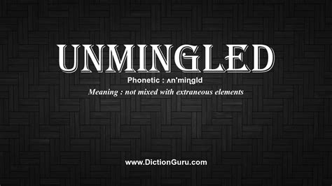 How To Pronounce Unmingled With Meaning Phonetic Synonyms And