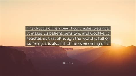 Helen Keller Quote The Struggle Of Life Is One Of Our Greatest Blessings It Makes Us Patient