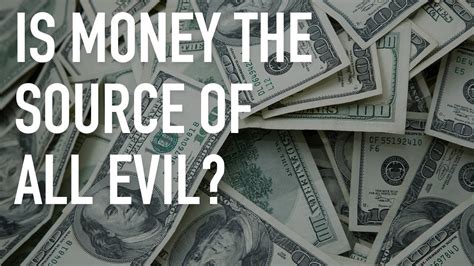 Is Money The Source Of All Evil Youtube