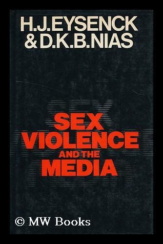 Sex Violence And The Media By H J Eysenck And D K B Nias By Eysenck H J Hans Jurgen
