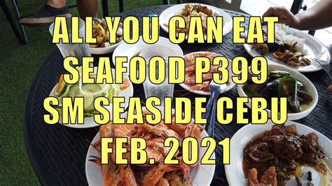 P399 All You Can Eat Seafood Sm Seaside Cebu Youtube