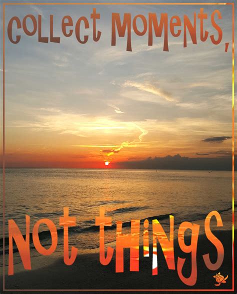 Collect Moments Quote • Waterfront Properties Blog