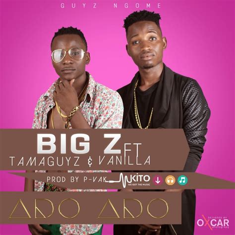 audio big z x tamaguyz ft vanilla ado ado mp3 download