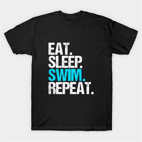 Eat Sleep Swim Repeat Eat Sleep Swim Repeat T Shirt Teepublic
