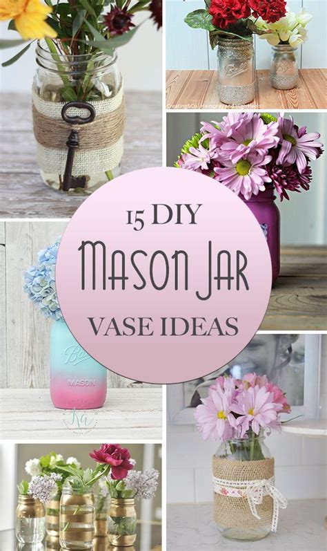 15 Adorable Diy Mason Jar Vase Ideas For Your Home Mason Jar Diy