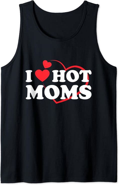 I Love Hot Moms Funny Red Heart Love Moms Heart Hot Mom Gift Tank Top