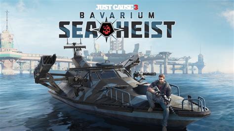 Bavarium Sea Heist Now Available For Just Cause 3 New Game Network