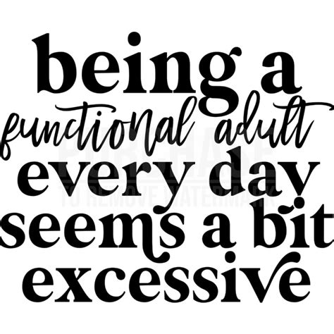Being A Functional Adult Every Day Seems A Bit Excessive Svg • T Shirt
