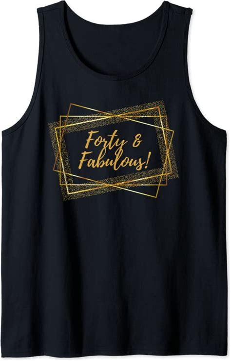 Forty And Fabulous 40 Year Old Birthday 40th Birthday Tank Top Amazon