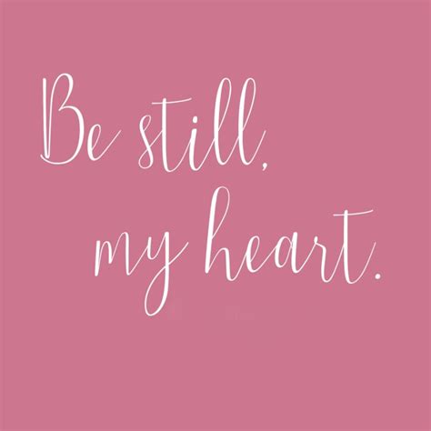 Be Still My Heart Be Still My Heart Meaning