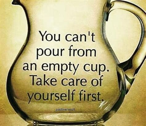 You Cant Pour From An Empty Cup Take Care Of Yourself