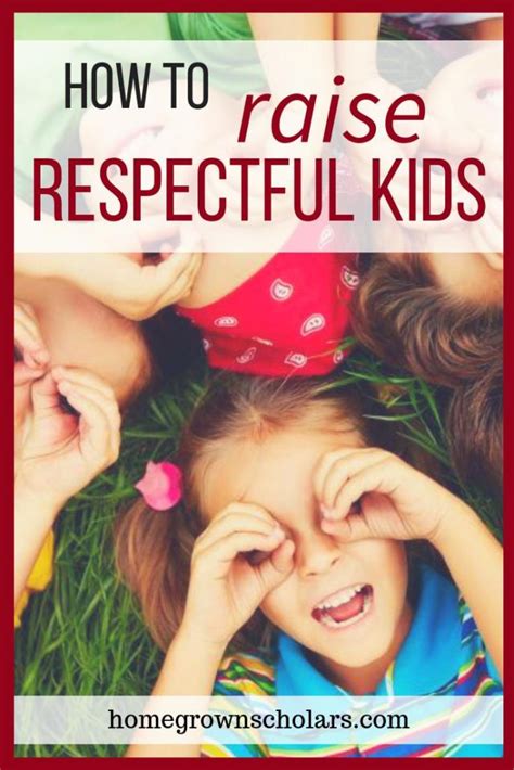 How To Raise Respectful Kids Homegrown Scholars