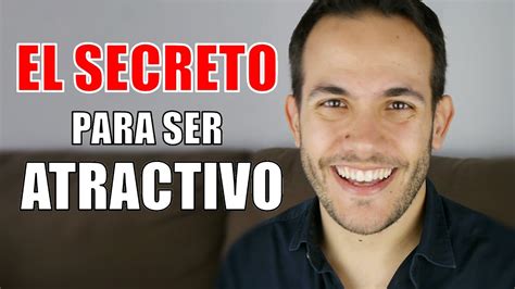 El Secreto De Como Ser Un Hombre M S Atractivo Para Las Mujeres Youtube