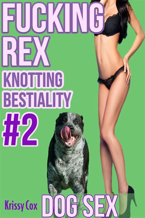 Fucking Rex Knotting Bestiality 2 Dog Sex By K C Goodreads