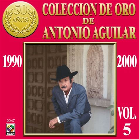 Colección De Oro De Antonio Aguilar Vol 5 1990 2000 De Antonio