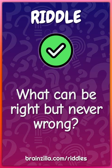 What Can Be Right But Never Wrong Riddle And Answer Brainzilla