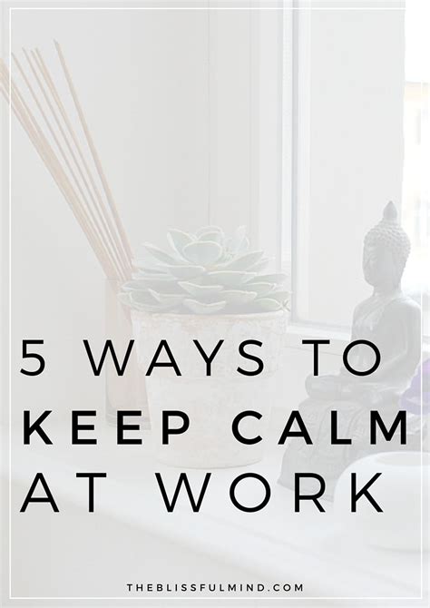 5 Ways To Keep Calm At Work The Blissful Mind Work Stress Stress Calm