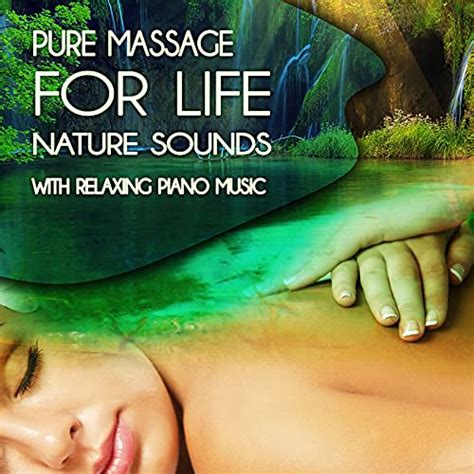 Pure Massage For Life Nature Sounds With Relaxing Piano Music Reiki Healing Music