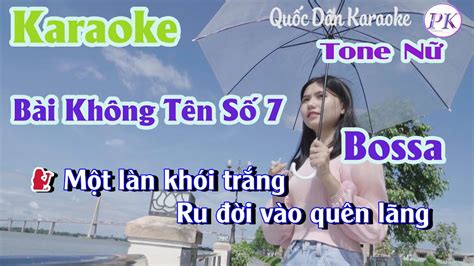 Karaoke Bài Không Tên Số 7 Bossa Nova Tone Nữ Dmtp110 Quốc