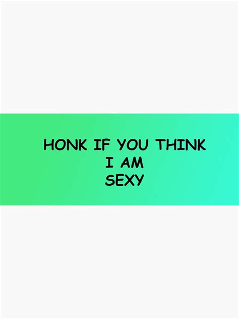 Honk If You Think Im Sexy Green Bumper Sticker Sticker By Feardoll