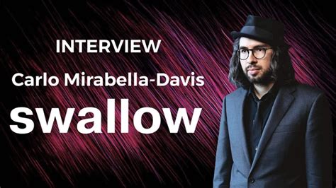 Carlo Mirabella Davis Swallow Interview Youtube