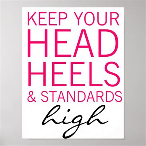 Keep Your Head Heels And Standards High Poster Zazzle