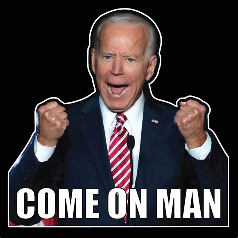 Come On Man Joe Biden Funny Angry Biden Vinyl Decal Etsy