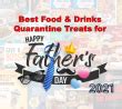 Best Food And Drinks Quarantine Treats For Father S Day