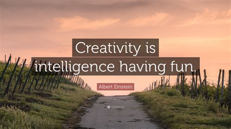 Albert Einstein Quote Creativity Is Intelligence Having Fun