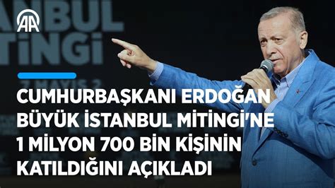Cumhurbaşkanı Erdoğan Büyük İstanbul Mitingi ne 1 milyon 700 bin