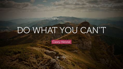 Casey Neistat Quote “do What You Cant” 15 Wallpapers Quotefancy