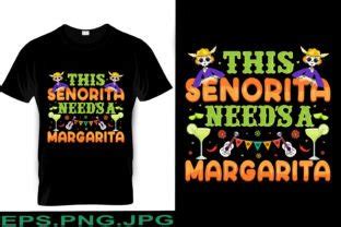 This Senorita Needs A Margarita Graphic By Sdk T Shirt Store