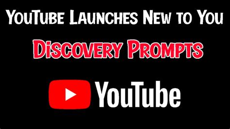 Youtube Launches New To You Discovery Prompts 2021