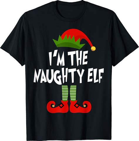 Im The Naughty Elf Christmas T For Elf Costume Lover T Shirt Uk Fashion