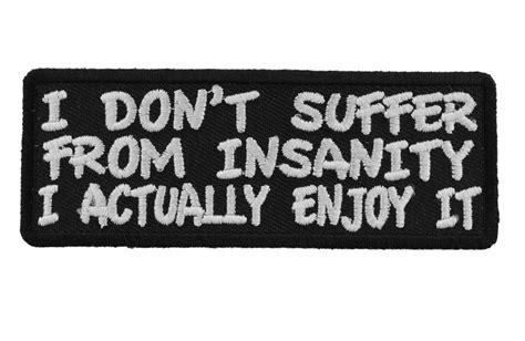 I Dont Suffer From Insanity I Actually Enjoy It Fun Patch Embroidered Patches Vest Patches