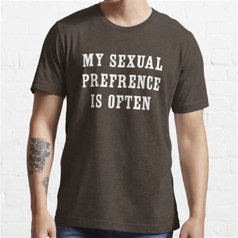 My Sexual Preference Is Often T Shirt For Sale By Bawdy Redbubble Sexual Preference T