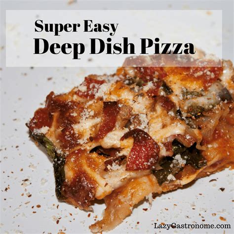 Super Easy Deep Dish Pizza The Lazy Gastronomethe Lazy Gastronome